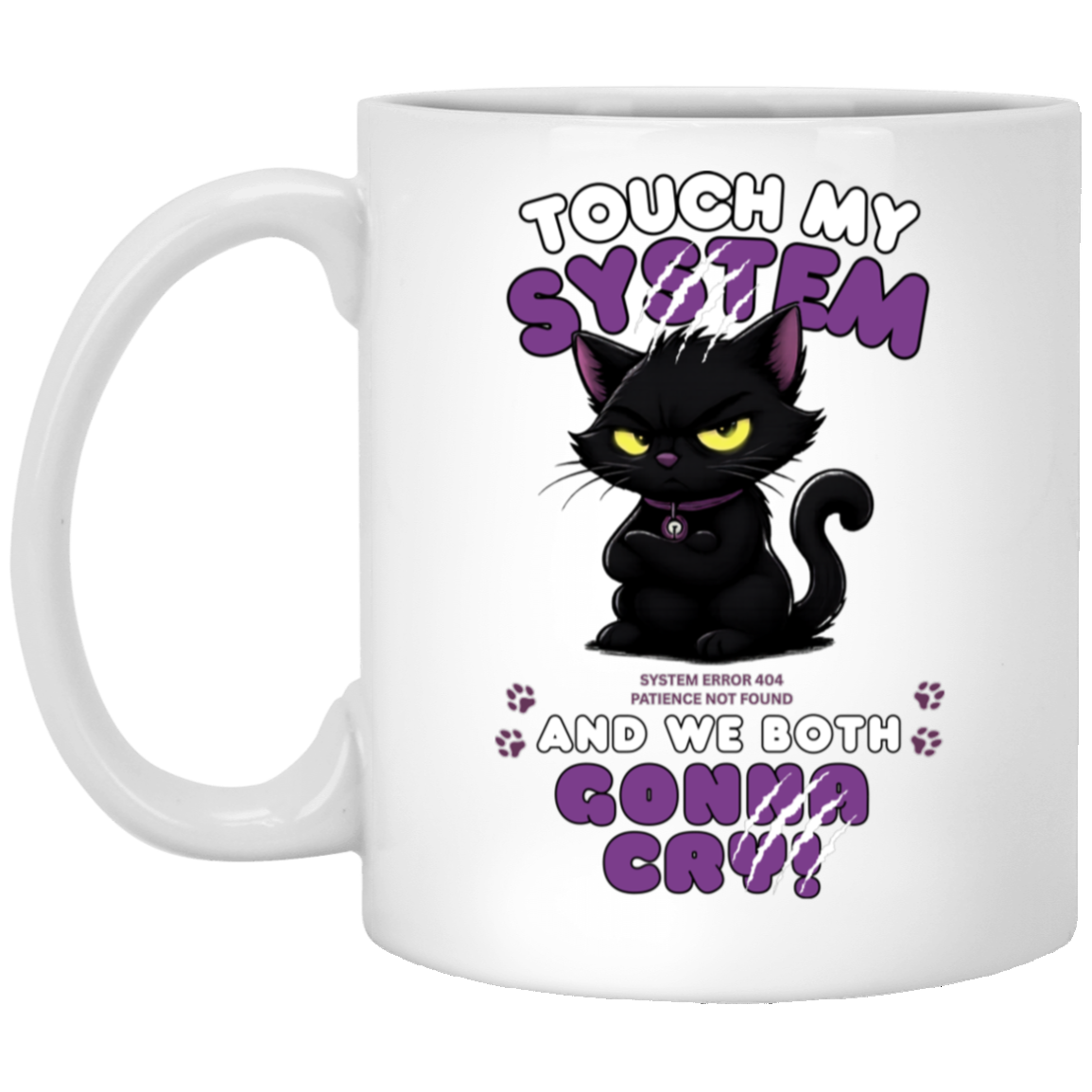 White Mug which graphic features an adorably furious black cat with glowing eyes and the message 'Touch My System And We Both Gonna Cry!', includes "System Error 404 and Patience Not Found' that's equal parts funny, relatable on a transparent background