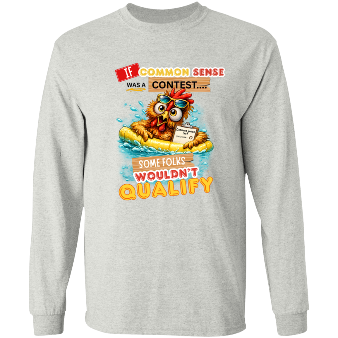 Ash long sleeve shirt with a graphic design and text with a colorful graphic and text featuring a wide-eyed pool-floating chicken desperately searching for common sense on a transparent background