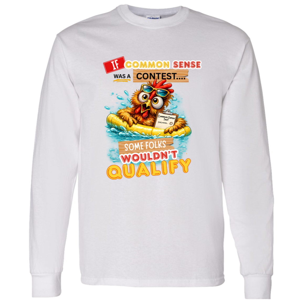 White long sleeve shirt with a graphic design and text with a colorful graphic and text featuring a wide-eyed pool-floating chicken desperately searching for common sense on a transparent background