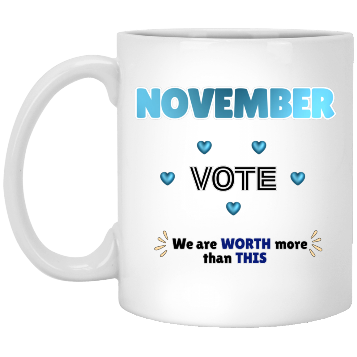 Bold November voting design featuring large blue gradient “NOVEMBER” lettering at the top, surrounded by blue heart accents. The center features outlined “VOTE” text, while the bottom reads “We are WORTH more than THIS,” with WORTH and THIS highlighted in blue and warm gold decorative accents on both sides. The design has a transparent background and high-contrast outlined typography set on a transparent background