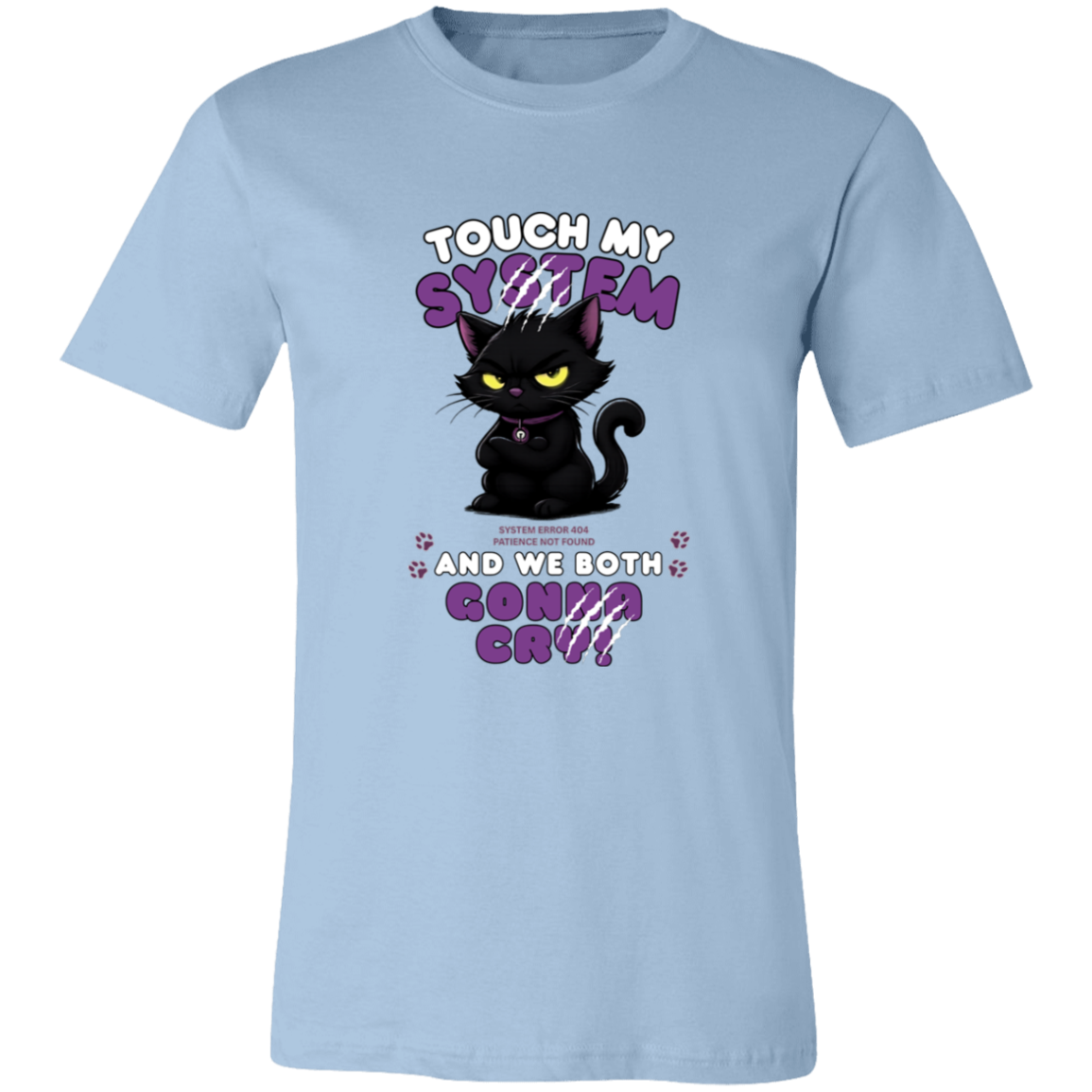 Light Blue t-shirt which graphic features an adorably furious black cat with glowing eyes and the  message 'Touch My System And We Both Gonna Cry!', includes "System Error 404 and Patience Not Found' that's equal parts funny, relatable on a transparent background